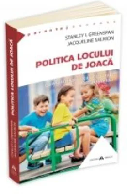 Politica locului de joaca. Cum sa intelegi viata emotionala a copilului tau - Stanley I. Greenspan, Jacqueline Salmon
