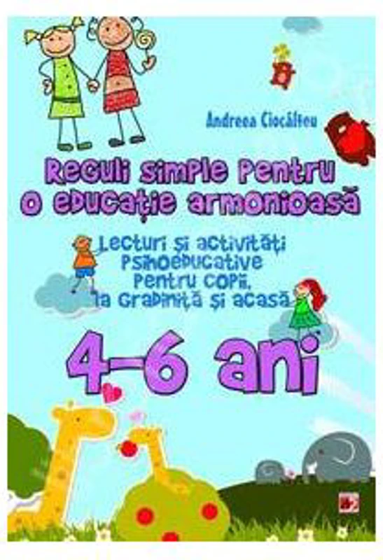 Reguli simple pentru o educatie armonioasa. Lecturi si activitati psihoeducative pentru copii, la gradinita si acasa, 4-6 ani - Ioana Andreea Ciocalte