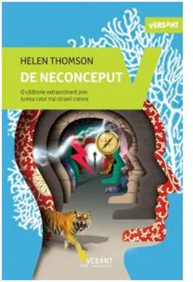 De neconceput. O calatorie extraordinara prin lumea celor mai stranii creiere - Helen Thompson