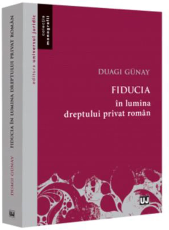 Fiducia in lumina dreptului privat roman - Duagi Gunay