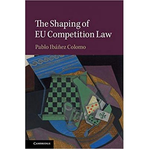 The Shaping of EU Competition Law - Pablo Ibanez Colomo