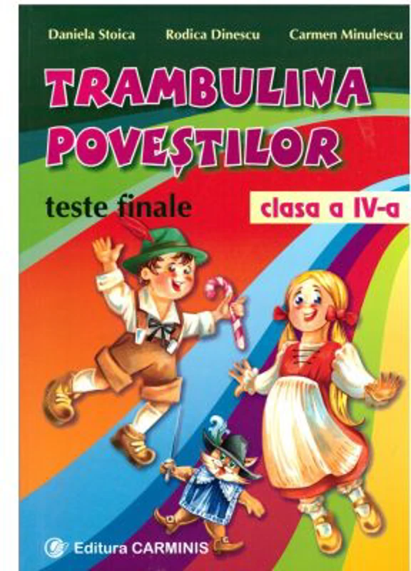 TRAMBULINA POVESTILOR. Teste finale clasa a 4-a - Daniela Stoica