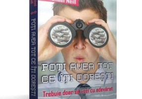POTI AVEA TOT CE ITI DORESTI Trebuie doar sa vrei cu adevarat - Michael Neill