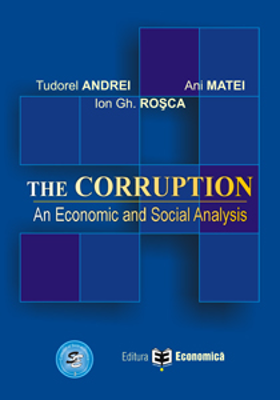 The Corruption. An Economic and Social Analysis - Ani Matei, Ion Gh. Rosca, Tudorel Andrei