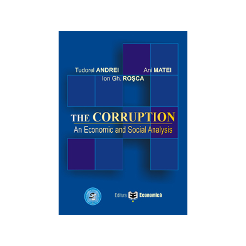 The Corruption. An Economic and Social Analysis - Ani Matei, Ion Gh. Rosca, Tudorel Andrei