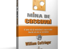 MINA DE CASCAVAL - Cum sa-ti mananci cascavalul incat sa nu se termine - William Cottringer