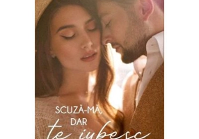 Scuza-ma, dar te iubesc