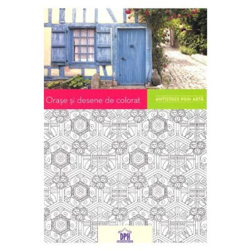 Orase si desene de colorat. Antistres prin arta