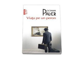 Viata pe un peron. Top 10+ - Octavian Paler