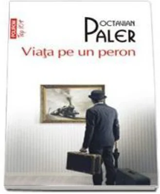 Viata pe un peron. Top 10+ - Octavian Paler