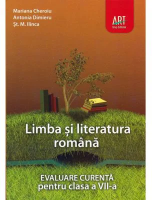 LIMBA SI LITERATURA ROMANA. Evaluare curenta. Clasa a 7-a
