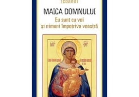 Minunile icoanei Maica Domnului "Eu sunt cu voi si nimeni impotriva voastra". Traducere de Gheorghita Ciocioi