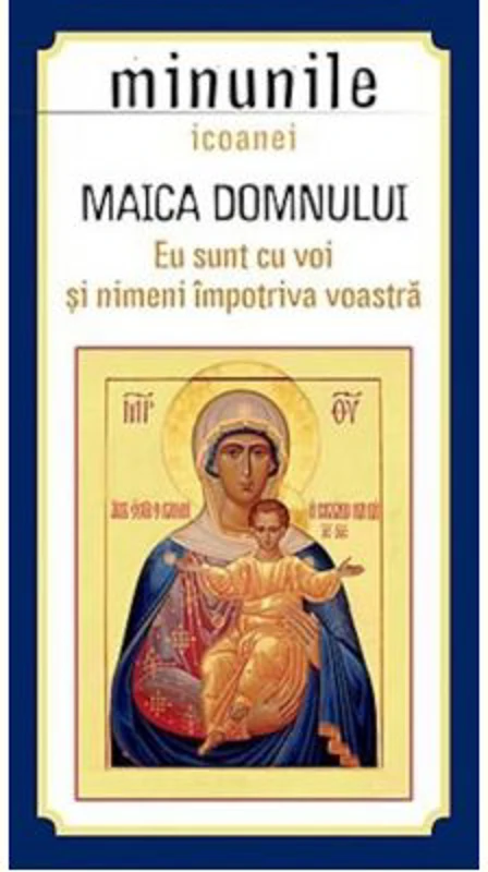Minunile icoanei Maica Domnului "Eu sunt cu voi si nimeni impotriva voastra". Traducere de Gheorghita Ciocioi