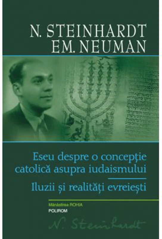 Eseu despre o conceptie catolica asupra iudaismului. Iluzii si realitati evreiesti - N. Steinhardt, Emanuel Neuman