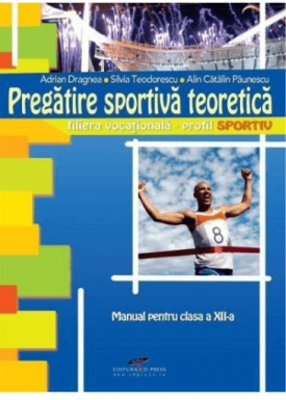 Manual. Pregatire sportiva teoretica, clasa 12-a - Adrian Dragnea