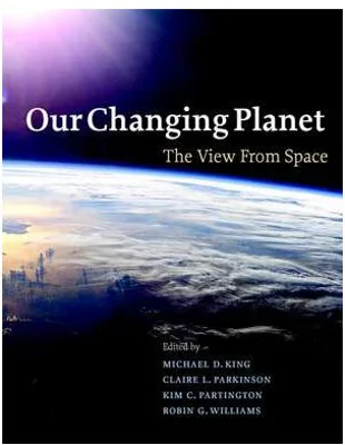 Our Changing Planet: The View from Space - Michael D. King, Claire L. Parkinson, Kim C. Partington, Robin G. Williams