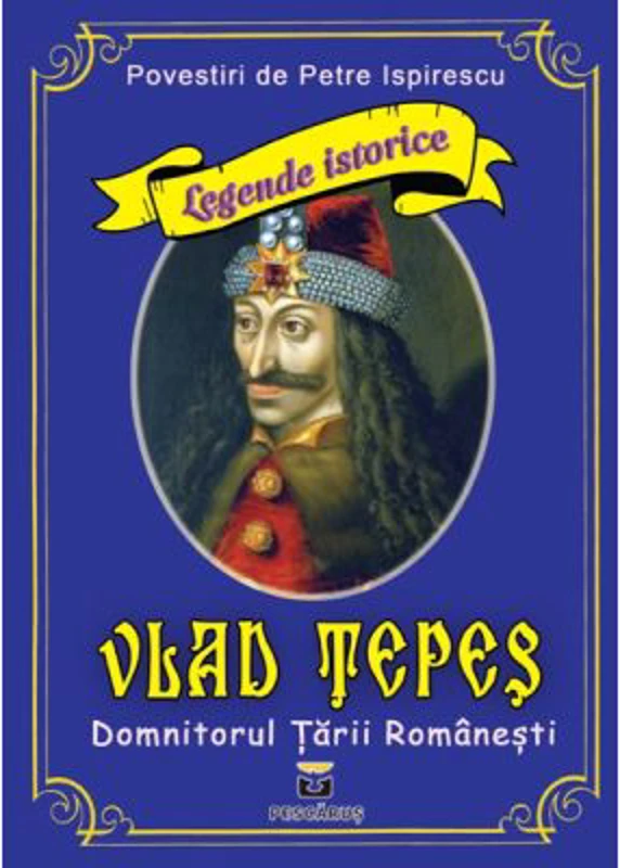 Vlad Tepes - Domnitorul Tarii Romanesti - Petre Ispirescu
