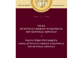 Viata Sfantului Simeon Stalpnicul din Muntele Minunat; Viata Fericitei Marta, mama Sfantului Simeon Stalpnicul din Muntele Minunat
