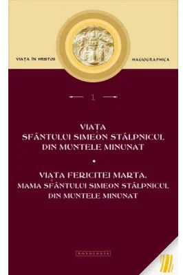 Viata Sfantului Simeon Stalpnicul din Muntele Minunat; Viata Fericitei Marta, mama Sfantului Simeon Stalpnicul din Muntele Minunat