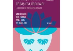 Exercitii de meditatie pentru depasirea depresiei. Eliberarea de nefericirea cronica - Mark Williams