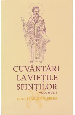 Cuvantari la vietile sfintilor, 1 - Ilarion V. Felea