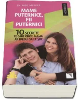 Mame puternice, fii puternici. 10 secrete pe care orice mama ar trebui sa le stie