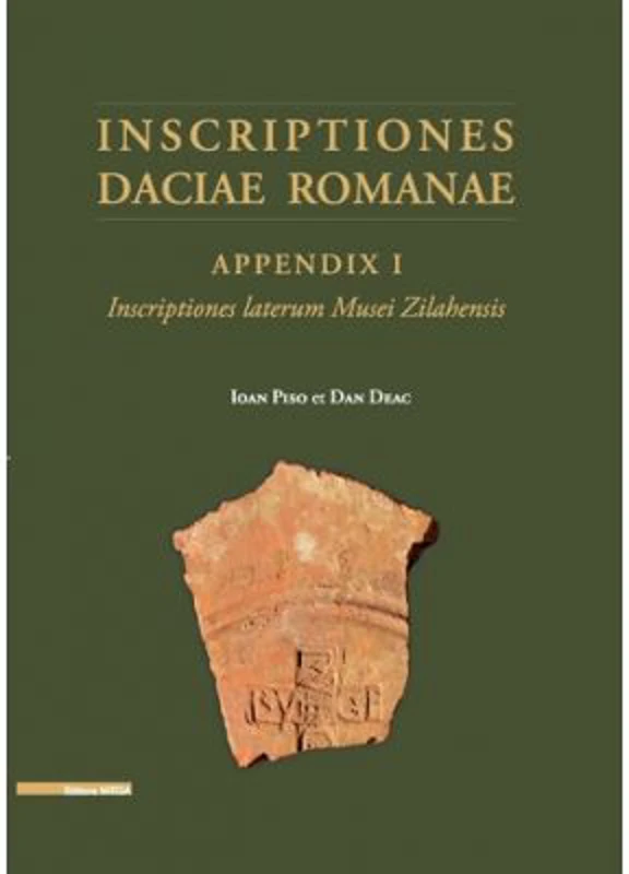 INSCRIPTIONES DACIAE ROMANAE. APPENDIX I. INSCRIPTIONES LATERUM MUSEI ZILAHENSIS - Ioan Piso, Dan-Augustin Deac