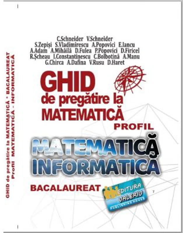 Bacalaureat Ghid de pregatire la Matematica, profil Mate-Info - Cristian Schneider