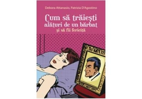 Cum sa traiesti alaturi de un barbat si sa fii fericita