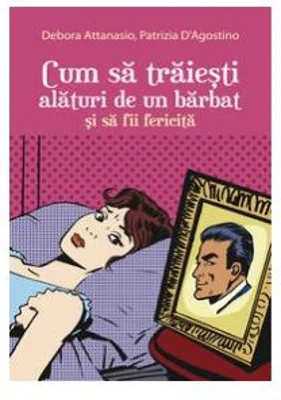 Cum sa traiesti alaturi de un barbat si sa fii fericita