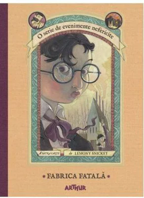 O serie de evenimente nefericite IV. Fabrica fatala - Lemony Snicket