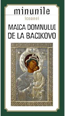 Minunile icoanei Maica Domnului de la Bacikovo. Traducere de Gheorghita Ciocioi