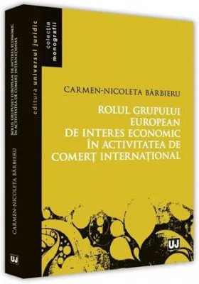 Rolul grupului european de interes economic in activitatea de comert international - Carmen Nicoleta Barbieru