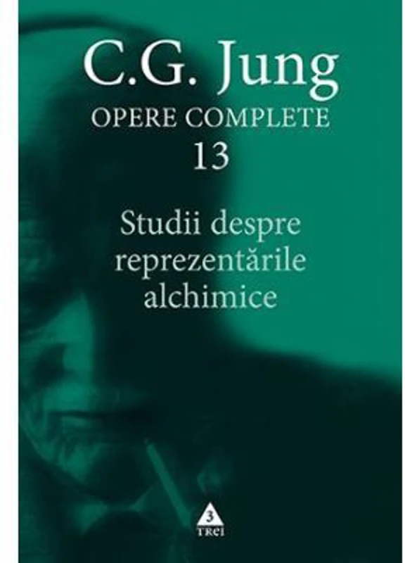 Studii despre reprezentarile alchimice. Opere Complete, volumul 13 - C. G. Jung