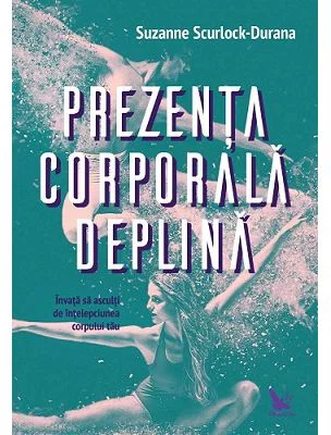 Prezenta corporala deplina - Suzanne Scurlock-Durana