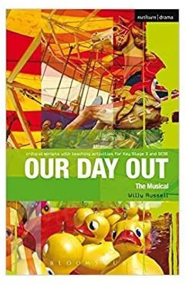 Our Day Out. Improving Standards in English through Drama at Key Stage 3 and GCSE. Critical Scripts - Willy Russell