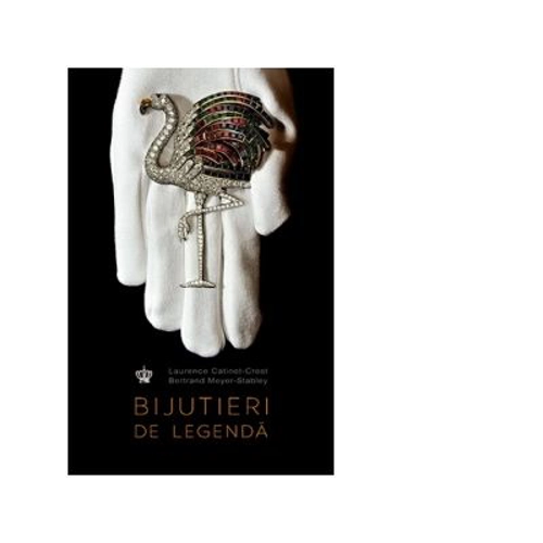 Bijutieri de legenda - Bertrand Meyer-Stabley, Laurence Catinot-Crost