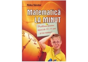 Matematica la minut - pentru tinerii de 10-14 ani