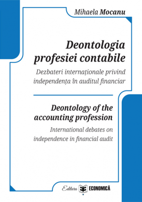 Deontologia profesiei contabile. Dezbateri internationale privind independenta in auditul financiar - Mihaela Mocanu