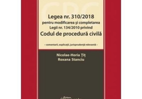 Legea numarul 310-2018 pentru modificarea si completarea Legii numarul 134-2010 privind Codul de procedura civila - Nicolae-Horia Tit