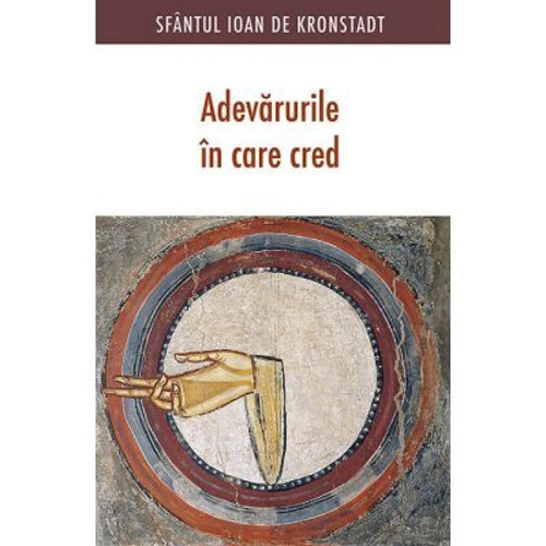 Adevarurile in care cred - sf. Ioan de Kronstadt