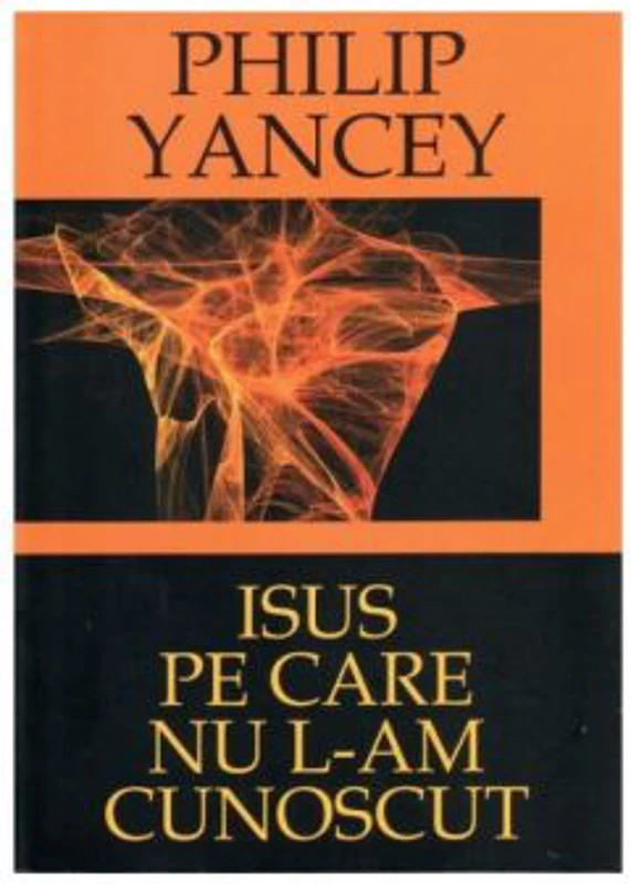 Isus pe care nu L-am cunoscut - Philip Yancey