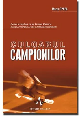 CULOARUL CAMPIONILOR - Despre invingatori cu Dr. Carmen Oprea, medicul generatiei de aur a gimnasticii romanesti - Maria Oprea