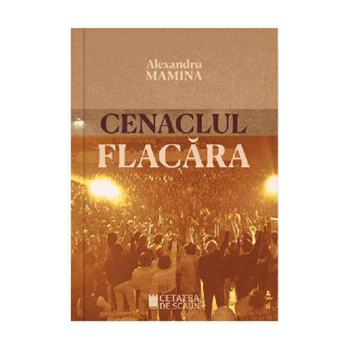 Cenaclul Flacara. Istorie, cultura, politica
