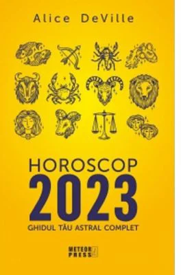 Horoscop 2023. Ghidul tau astral complet - Alice DeVille