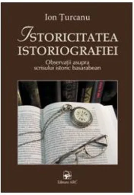 Istoricitatea istoriografiei﻿ (Ion Turcanu)