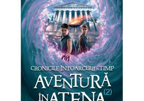 Cronicile intoarcerii in timp. Volumul 2. Aventuri in Atena - Caroline Lawrence