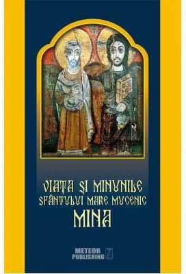 Viata si minunile Sfantului Mare Mucenic Mina