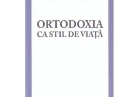 Ortodoxia ca stil de viata - Pavel Chirila, Teofan Munteanu