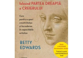 Deseneaza folosind partea dreapta a creierului - Betty Edwards